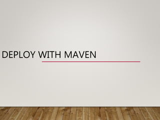 DEPLOY WITH MAVEN
 