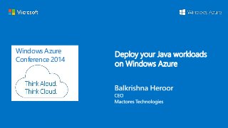 Windows Azure Conference 2014
Windows Azure
Conference 2014
Deploy your Java workloads
on Windows Azure
 