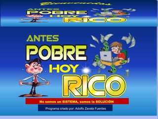 No somos un SISTEMA, somos la SOLUCIÓN

   Programa criado por: Adolfo Zavala Fuentes
 