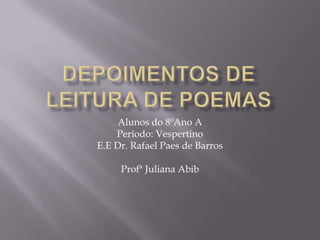 Alunos do 8ºAno A
Período: Vespertino
E.E Dr. Rafael Paes de Barros
Profª Juliana Abib
 