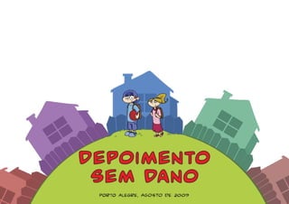 Depoimento 
Sem Dano 
Porto Alegre, AGOSTO de 2009 
 