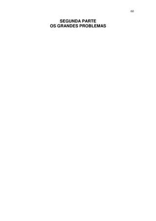60
SEGUNDA PARTE
OS GRANDES PROBLEMAS
 