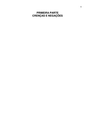 8
PRIMEIRA PARTE
CRENÇAS E NEGAÇÕES
 