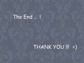 The End .. !




        THANK YOU !!! =)
 