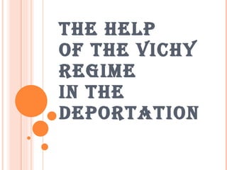 THE VICHY REGIME  and DEPORTATION 