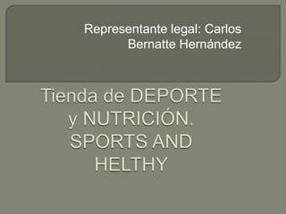 Representante legal: Carlos
      Bernatte Hernández
 
