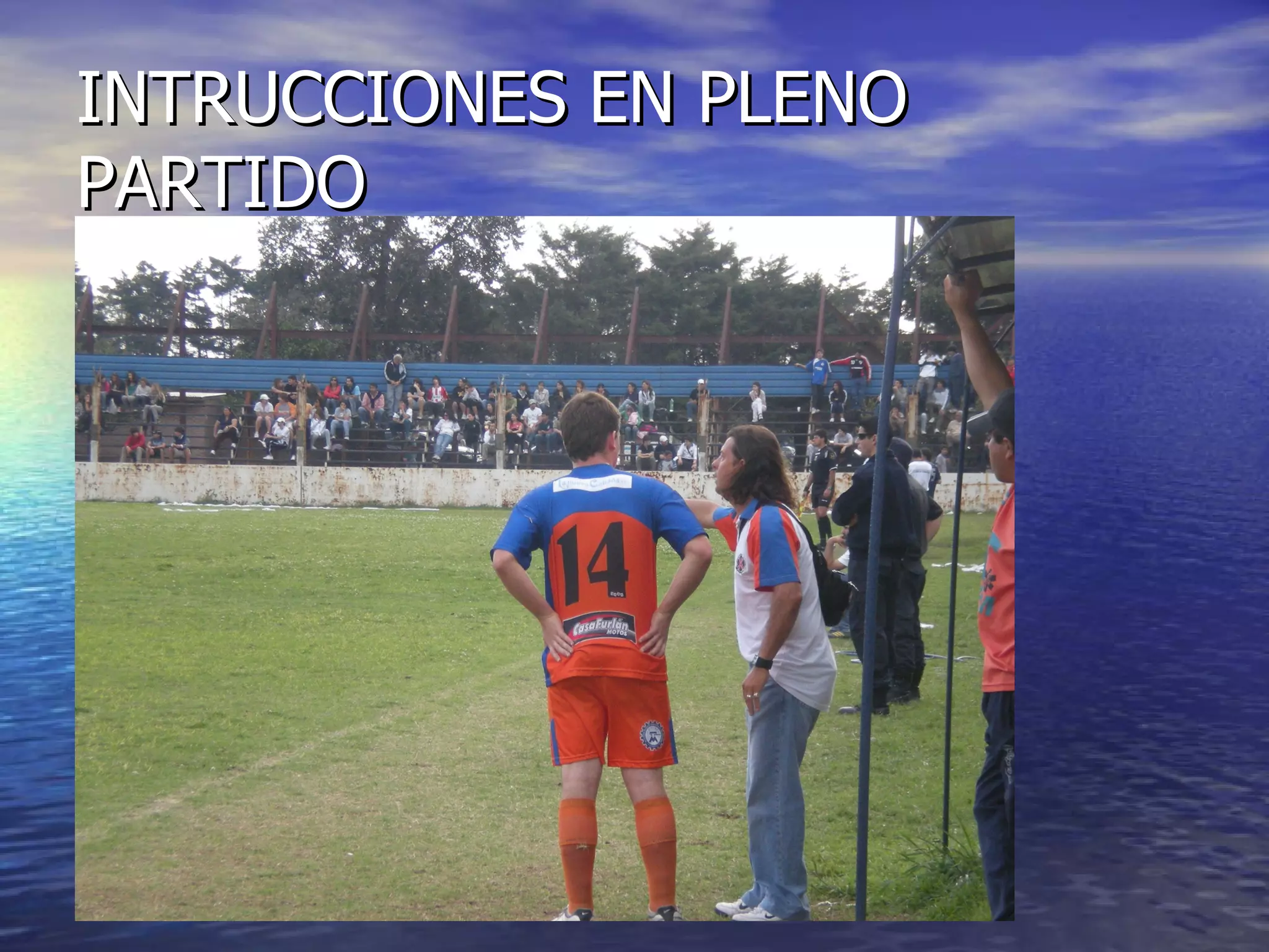 INTRUCCIONES EN PLENO PARTIDO 