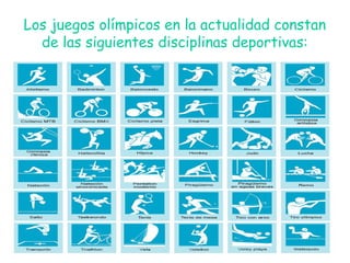 Los juegos olímpicos en la actualidad constan
de las siguientes disciplinas deportivas:
 