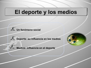 EEEEllll ddddeeeeppppoooorrrrtttteeee yyyy lllloooossss mmmmeeeeddddiiiioooossss 
Un fenómeno social 
Deporte: su influencia en los medios 
Medios: influencia en el deporte 
 