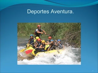 1
Deportes Aventura.
 