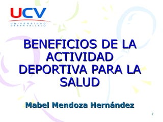BENEFICIOS DE LA ACTIVIDAD DEPORTIVA PARA LA SALUD Mabel Mendoza Hernández 