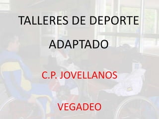 TALLERES DE DEPORTE  ADAPTADO C.P. JOVELLANOS VEGADEO 