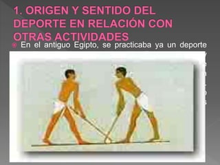  En el antiguo Egipto, se practicaba ya un deporte
similar al hockey de hoy en día. Existen dibujos y
grabados que así lo demuestran en las tumbas de
Beni Hassan en Menia. Los jugadores empleaban
sticks similares a los empleados a los de hoy en dia.
La bola estaba compuesta de fibra de papiro
comprimida y dos trozos de piel. Podía ser de varios
colores.
 
