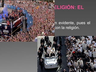 La secularización no es tan evidente, pues el
fútbol tiene mucho que ver con la religión.
 