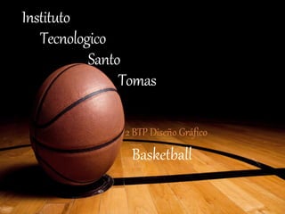 Instituto
Tecnologico
Santo
Tomas
2 BTP Diseño Gráfico
Basketball
 