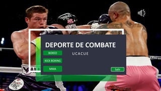 DEPORTE DE COMBATE
UCACUE
BOXEO
KICK BOXING
MMA Salir
 