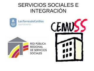 SERVICIOS SOCIALES E
INTEGRACIÓN
 