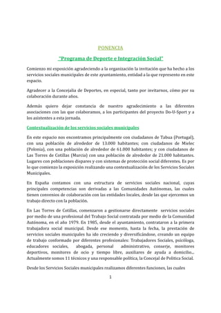 PONENCIA
“Programa de Deporte e Integración Social”
Comienzo mi exposición agradeciendo a la organización la invitación qu...