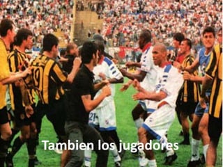 Tambien los jugadores
 