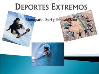 Monopatín, Surf y Paracaidismo 