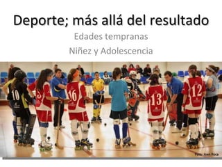 Deporte; más allá del resultado Edades tempranas Niñez y Adolescencia Foto: Joan Roca 