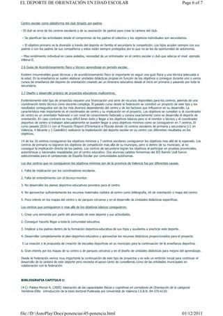EL DEPORTE DE ORIENTACIÓN EN EDAD ESCOLAR                                                                                Page 6 of 7



Centro escolar como plataforma del club dirigido por padres

- El club se sirve de los centros escolares y de su asociación de padres para crear la cantera del club.

– Se planifican las actividades desde el compromiso de los padres el colectivo y los objetivos individuales son secundarios.

 – El objetivo primario es la diversión a través del deporte en familia el secundario la competición. Los hijos acuden siempre con sus
padres o con los padres de sus compañeros y estos están siempre protegidos por lo que no se les da oportunidad de autonomía.

– Mas rendimiento individual en casos aislados, necesidad de un entrenador en el centro escolar o club que adecue el nivel ejemplo
Villena-O.

2.6 Guías de Acondicionamiento físico y técnico aprendizaje en periodo escolar.

Existem innumerables guias técnicas y de acondicionamiento físico lo importante es seguir una guía física y una técnica adecuada a
la edad. En la enseñanza se suelen elaborar unidades didácticas propias en función de los objetivos a conseguir durante uno o varios
cursos de enseñanza del deporte de orientación creando así un itinerario educativo desde el inicio en primaria y pasando por toda la
secundaria.

2.7 Diseño y desarrollo práctico de proyectos educativos multicentros.

Evidentemente este tipo de proyectos requiere una financiación una serie de recursos disponibles para los centros, además de una
coordinación tanto técnica como docente compleja. El pasado curso desde la federación se coordinó un proyecto de este tipo y los
resultados conseguidos son de los más diversos dependiendo del centro y de los factores que influyeron en su desarrollo. La
característica más importante es el coordinador de centro y su implicación en el proyecto. Los objetivos se cumplían si el coordinador
de centro es un orientador federado o con nivel de conocimiento federado y conoce exactamente como se desarrolla el deporte de
orientación. En caso contrario es muy difícil tener éxito y llegar a los objetivos básicos pero si el monitor o técnico y el coordinador
deportivo de centro si trabajan adecuadamente se pueden llegar a unos objetivos mínimos como se consiguieron en 7 centros. El
curso pasado 2010-11 con el Proyecto l’Esport d’Orientació a l’Escola donde 16 centros escolares de primaria y secundaria (11 en
Valencia, 4 Alicante y 1 Castellón) realizaron la implantación del deporte escolar en su centro con diferentes resultados en los
objetivos.

14 de los 16 centros consiguieron los objetivos mínimos y 7 centros escolares consiguieron los objetivos mas allá de lo esperado. Los
centros de primaria no lograron los objetivos de competición más allá de su municipio, pero sí dentro de su municipio, al no
conseguir la implicación directa de los padres. Los centros de secundaria logran los objetivos al participar en pruebas provinciales,
autonómicas y nacionales respaldadas por el centro educativo. Dos alumnas cadetes femeninas del IES Ramón Llull fueron
seleccionadas para el campeonato de España Escolar por comunidades autónomas.

Los dos centros que no consiguieron los objetivos mínimos son de la provincia de Valencia fue por diferentes causas.

1. Falta de implicación por los coordinadores escolares.

2. Falta de entendimiento con el técnico-monitor.

3. No desarrollar los planes deportivo-educativos previstos para el centro.

4. No aprovechar suficientemente los recursos materiales cedidos al centro como bibliografia, kit de orientación o mapa del centro.

5. Poco interés en los mapas del centro o de parques cercanos y en el desarrollo de Unidades didácticas especificas.

Los centros que consiguieron ir mas allá de los objetivos básicos consiguieron:

1. Crear una demanda por parte del alumnado de este deporte y sus actividades.

2. Conseguir hacerlo llegar a toda la comunidad educativa.

3. Implicar a los padres dentro de la formación deportiva-educativa de sus hijos y ayudarlos a practicar este deporte.

4. Desarrollar completamente el plan deportivo-educativo y aprovechar los recursos didácticos proporcionados para el proyecto.

5 La creación o la propuesta de creación de escuelas deportivas en su municipio para la continuación de la enseñanza deportiva.

6. Gran interés por los mapas de su centro o de parques cercanos y en el diseño de unidades didácticas para mejora del aprendizaje.

Desde la Federación vemos muy importante la continuación de este tipo de proyectos y es solo un embrión inicial para continuar el
desarrollo de la cantera de este deporte pero necesita el apoyo tanto de consellerias como de las entidades municipales en
colaboración con la federación.



BIBLIOGRAFIA CAPITULO 1:

(#1): Pablos Monzó A. (2005) Valoración de las capacidades físicas y cognitivas en corredores de Orientación de la categoría
Hombres-Élite. Introducción de la tesis doctoral Publicada por Universitat de Valencia I.S.B.N.:84-370-6120-




file://D:AutoPlayDocsponencias45-ponencia.html                                                                       01/12/2011
 