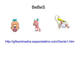 BeBeS http://gifsanimados.espaciolatino.com/Gente1.htm 