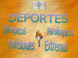 DEPORTES  Olímpicos Paralímpicos Profesionales Extremos 