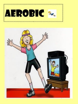 Aerobic 