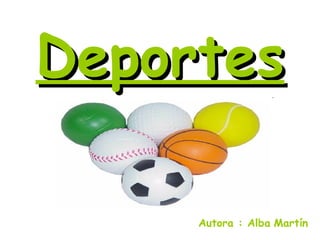 Deportes Autora : Alba   Martín 
