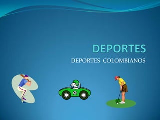 DEPORTES COLOMBIANOS
 