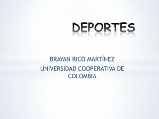BRAYAN RICO MARTÍNEZ

UNIVERSIDAD COOPERATIVA DE
COLOMBIA

 