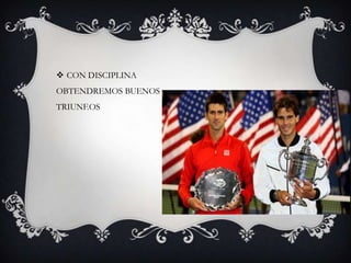  CON DISCIPLINA
OBTENDREMOS BUENOS
TRIUNF.OS
 