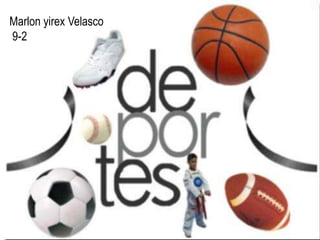DEPORTES
Marlon yirex Velasco
9-2
 