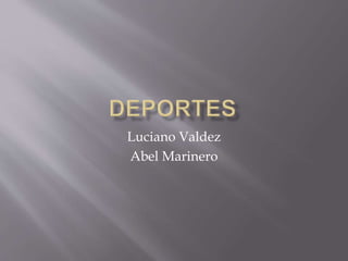Luciano Valdez
Abel Marinero
 