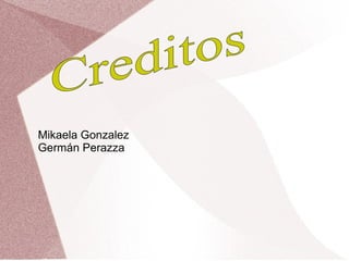 Mikaela Gonzalez
Germán Perazza
 