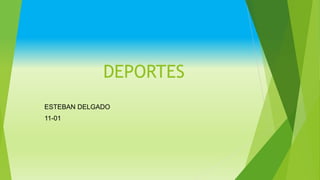 DEPORTES
ESTEBAN DELGADO
11-01
 
