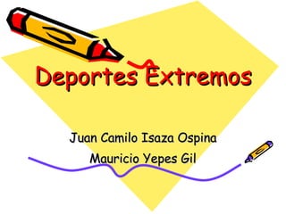 Deportes Extremos Juan Camilo Isaza Ospina Mauricio Yepes Gil 