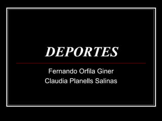 DEPORTES Fernando Orfila Giner Claudia Planells Salinas 