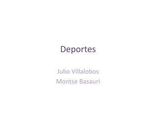 Deportes

Julio Villalobos
Montse Basauri
 