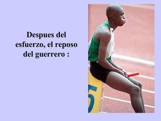 Despues del esfuerzo, el reposo del guerrero : 