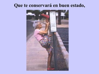 Que te conservará en buen estado, 