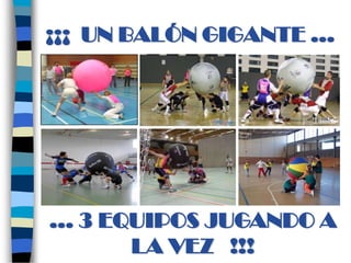 ¡¡¡  UN BALÓN GIGANTE …… 3 EQUIPOS JUGANDO A LA VEZ   !!!