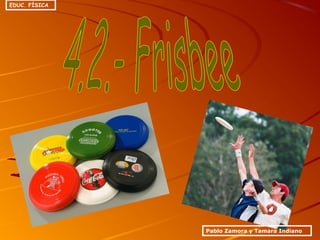 Pablo Zamora y Tamara Indiano
EDUC. FÍSICA
 