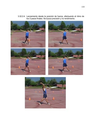 110



3.32.2.4. Lanzamiento desde la posición de fuerza, efectuando el ritmo de
          los 3 pasos finales. Se busca precisión y no rendimiento.
 