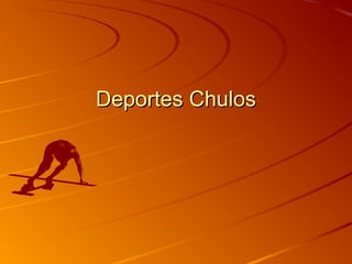 Deportes ChulosDeportes Chulos
 