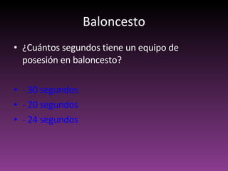 Baloncesto ¿Cuántos segundos tiene un equipo de posesión en baloncesto? - 30 segundos - 20 segundos - 24 segundos 