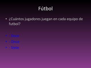 Fútbol ¿Cuántos jugadores juegan en cada equipo de futbol? - Doce - Once - Siete 