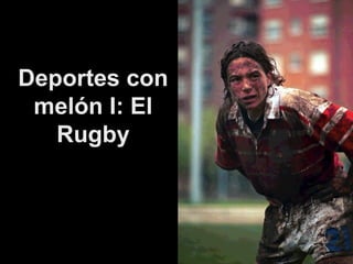 Deportes con
melón I: El
Rugby

 
