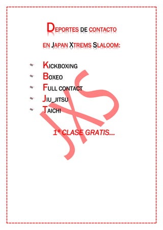 DEPORTES DE CONTACTO
EN JAPAN XTREMS SLALOOM:
KICKBOXING
BOXEO
FULL CONTACT
JIU_JITSU
TAICHI
1º CLASE GRATIS…
 